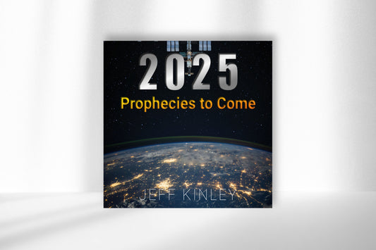 Jeff Kinley | 2025 Prophecies To Come